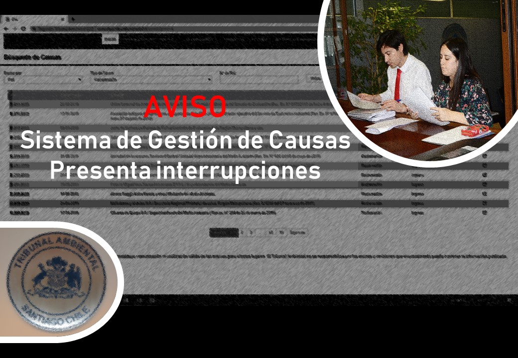 El Tribunal Ambiental de Santiago informa a Ud. que el Sistema Electrónico de Gestión de Causas se encuentra presentando problemas